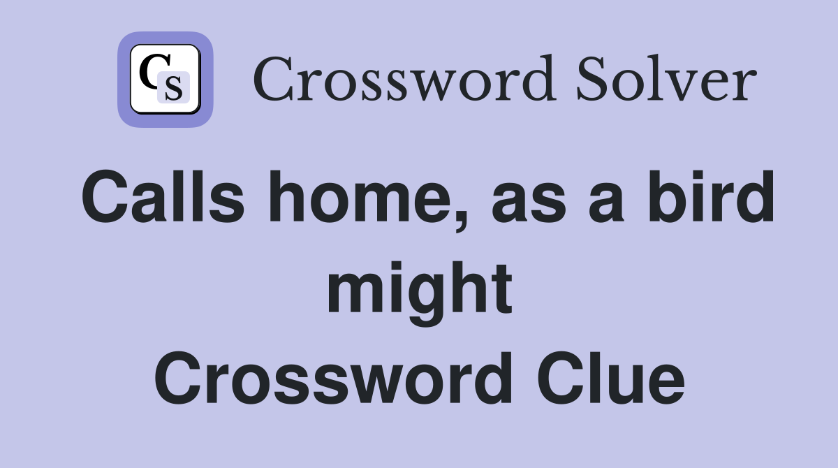 Calls home, as a bird might Crossword Clue