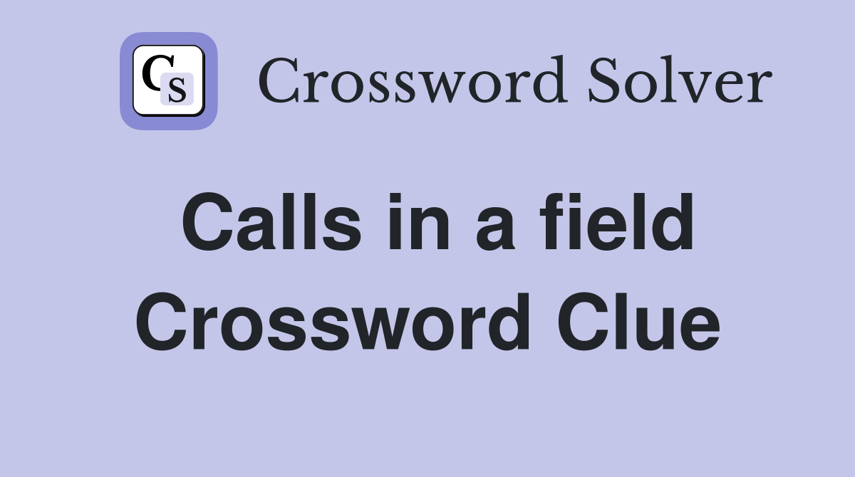 Calls in a field Crossword Clue