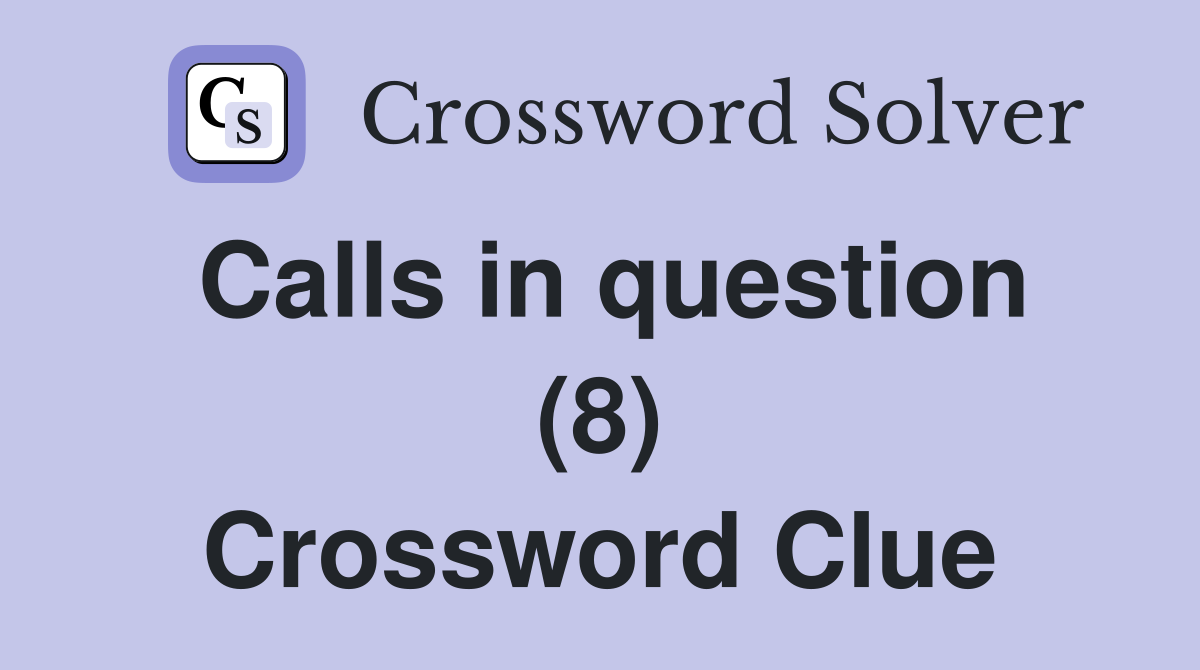 Calls in question (8) Crossword Clue
