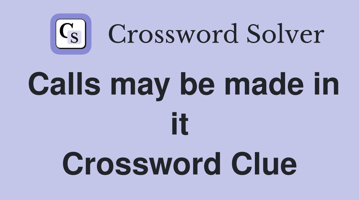 Calls may be made in it Crossword Clue