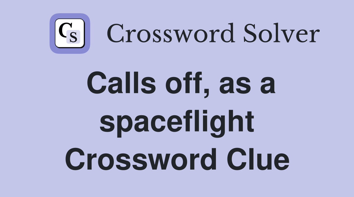 Calls off, as a spaceflight Crossword Clue