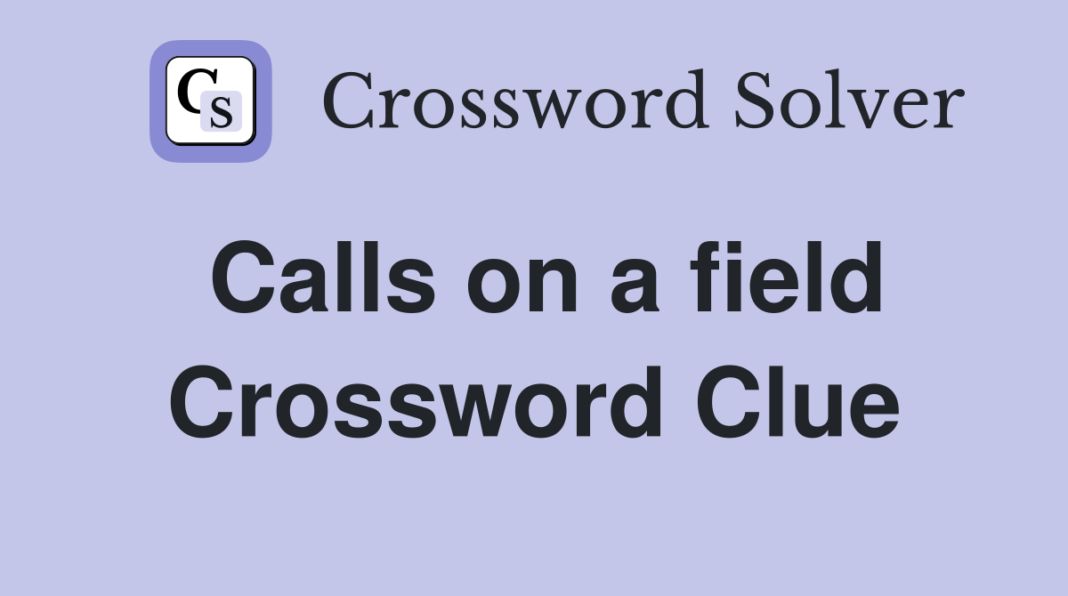 Calls on a field Crossword Clue