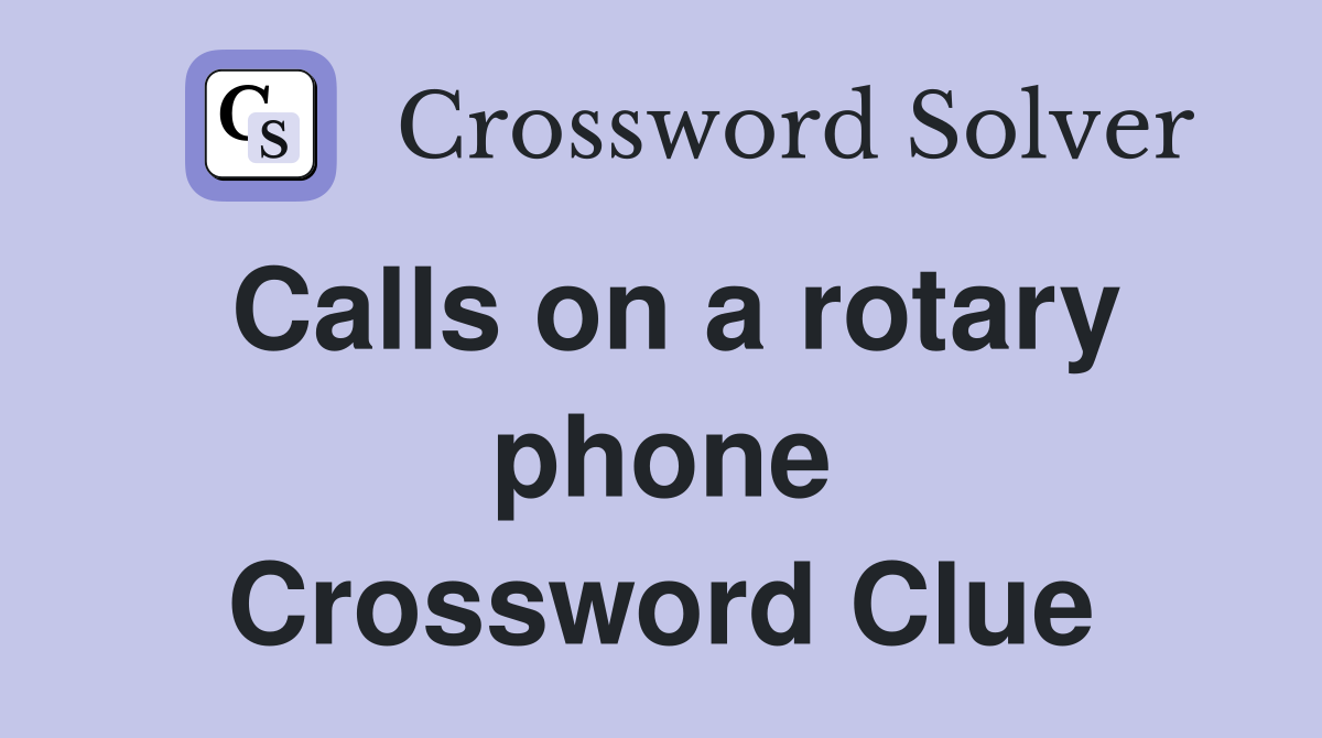 Calls on a rotary phone Crossword Clue