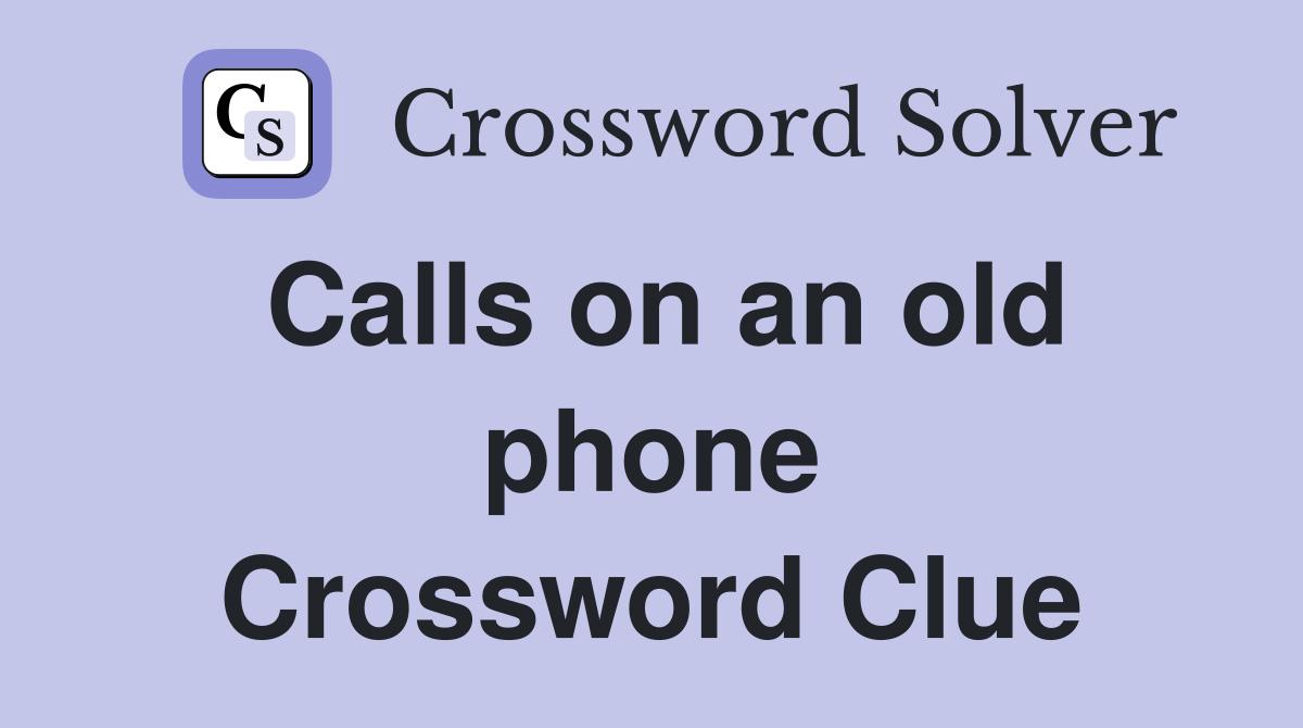 Calls on an old phone Crossword Clue