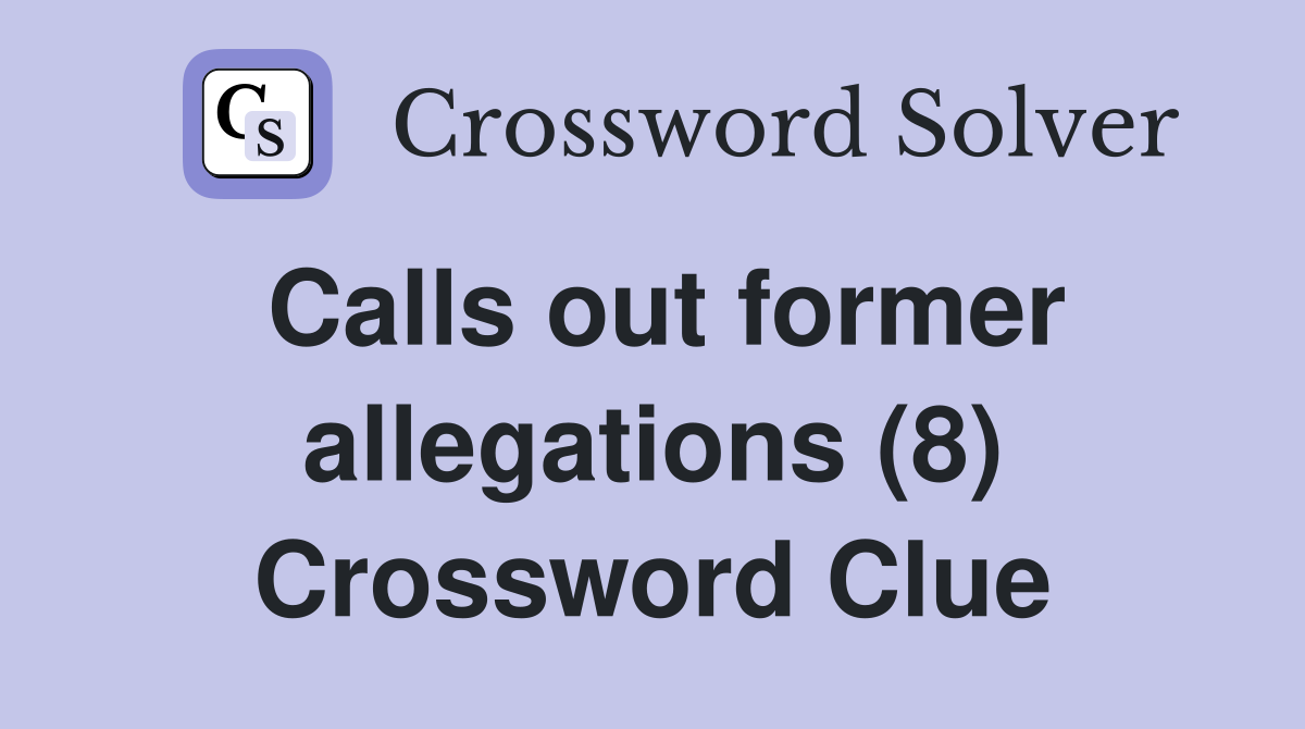 Calls out former allegations (8) Crossword Clue