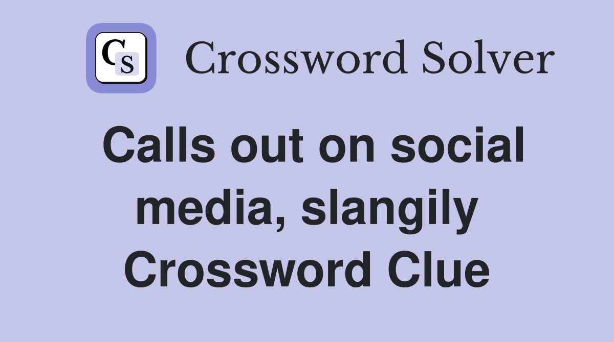 Calls out on social media, slangily Crossword Clue
