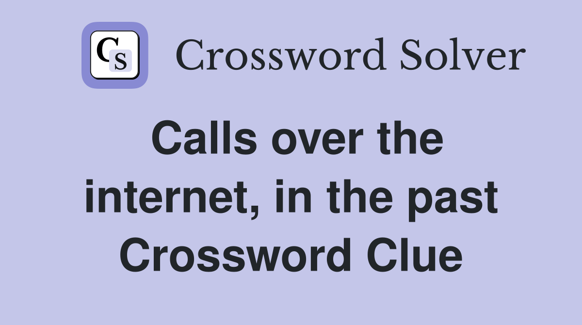 Calls over the internet, in the past Crossword Clue