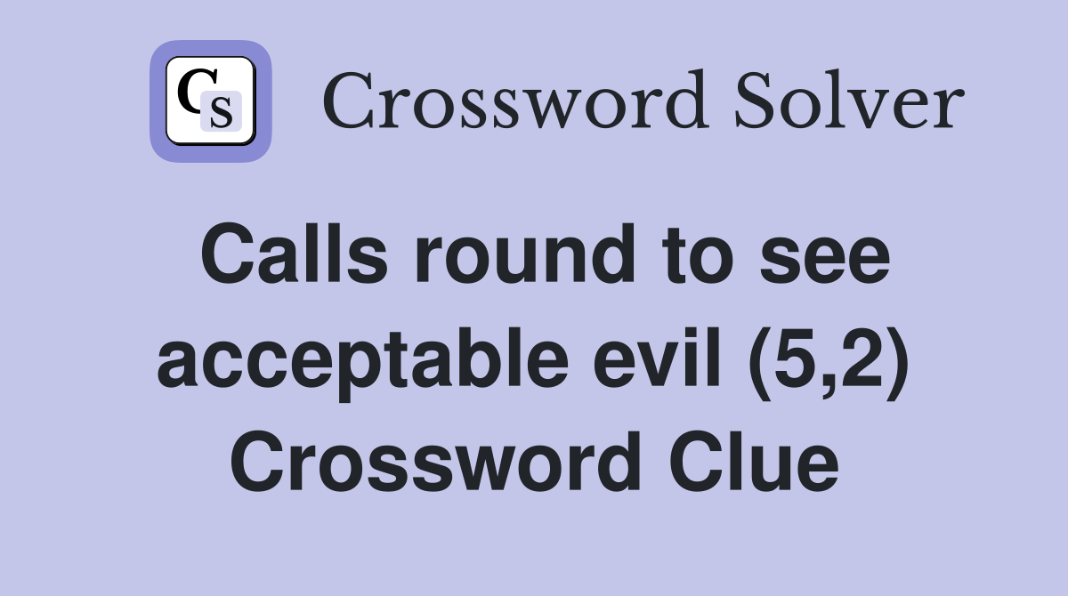 Calls round to see acceptable evil (5,2) Crossword Clue