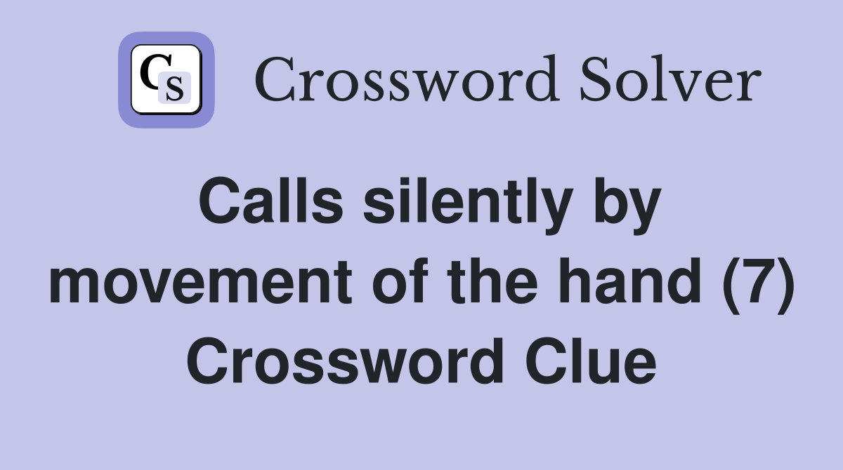Calls silently by movement of the hand (7) Crossword Clue
