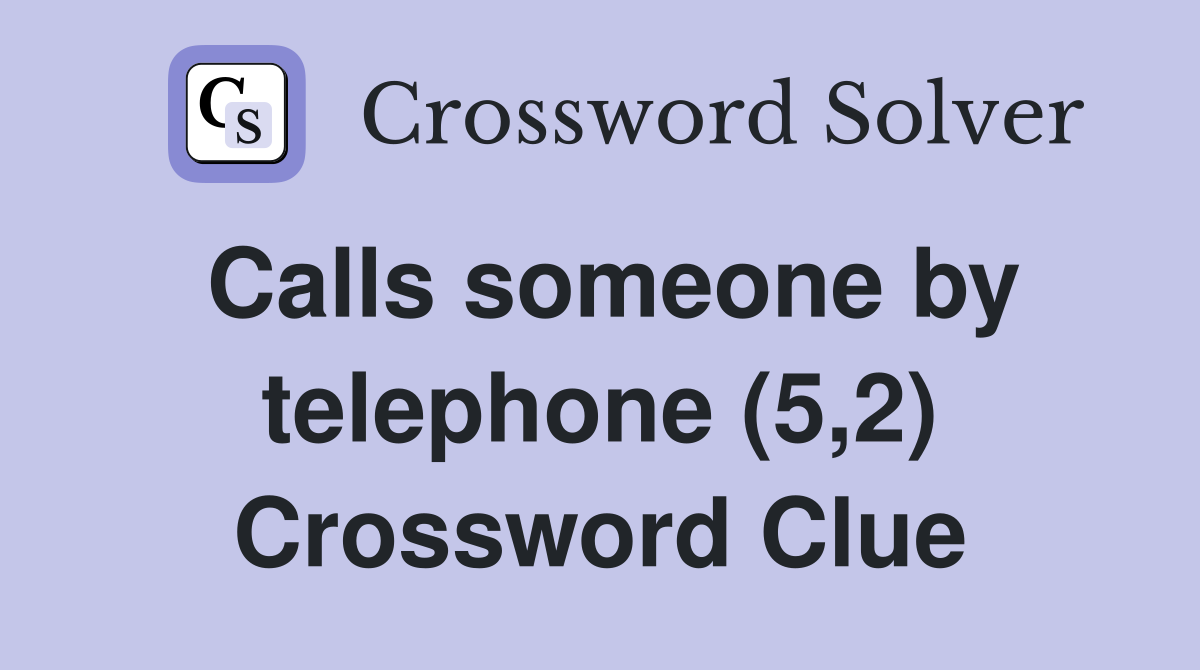 Calls someone by telephone (5,2) Crossword Clue