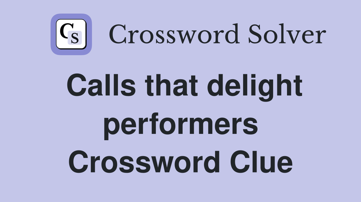 Calls that delight performers Crossword Clue