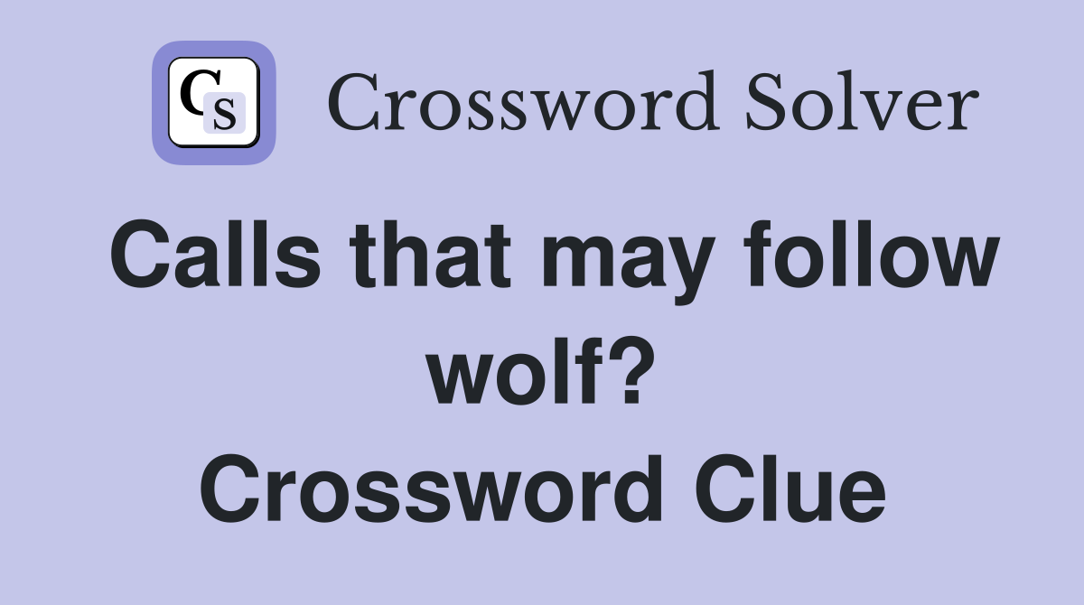 Calls that may follow wolf? Crossword Clue