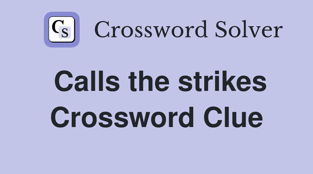 Calls the strikes Crossword Clue