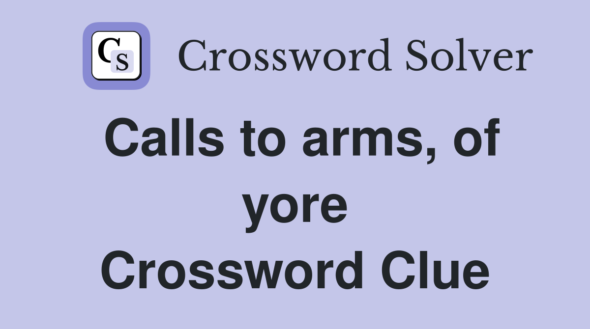 Calls to arms, of yore Crossword Clue