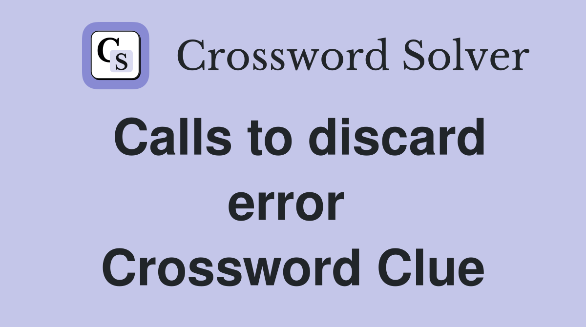 Calls to discard error  Crossword Clue