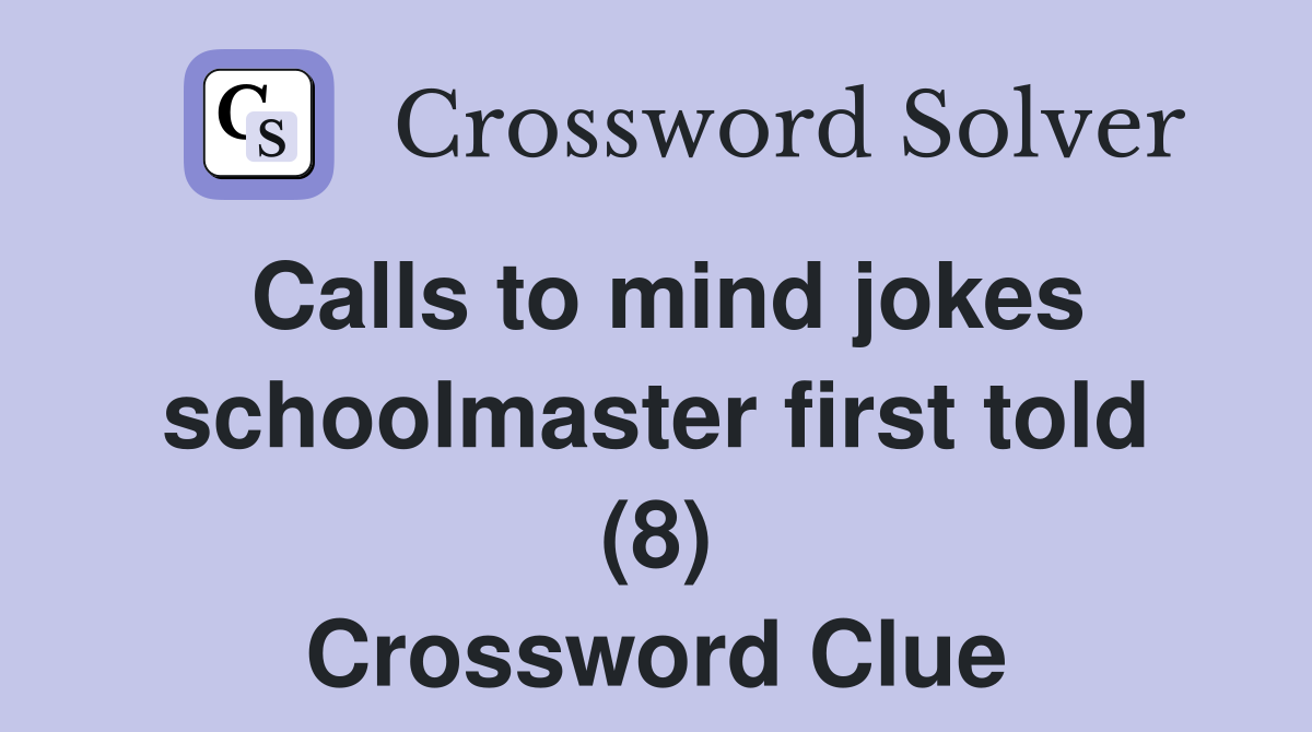 Calls to mind jokes schoolmaster first told (8) Crossword Clue