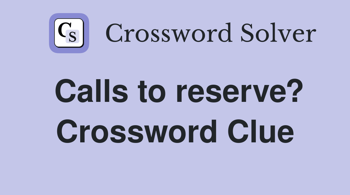 Calls to reserve? Crossword Clue