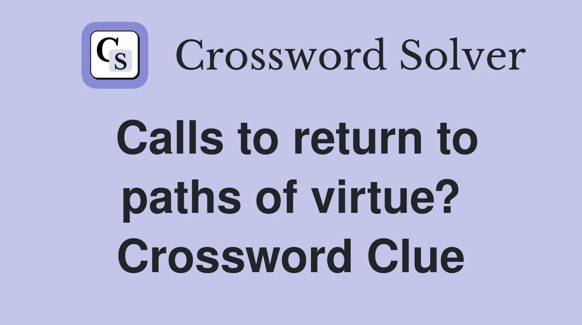 Calls to return to paths of virtue? Crossword Clue