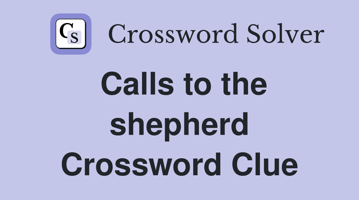 Calls to the shepherd Crossword Clue
