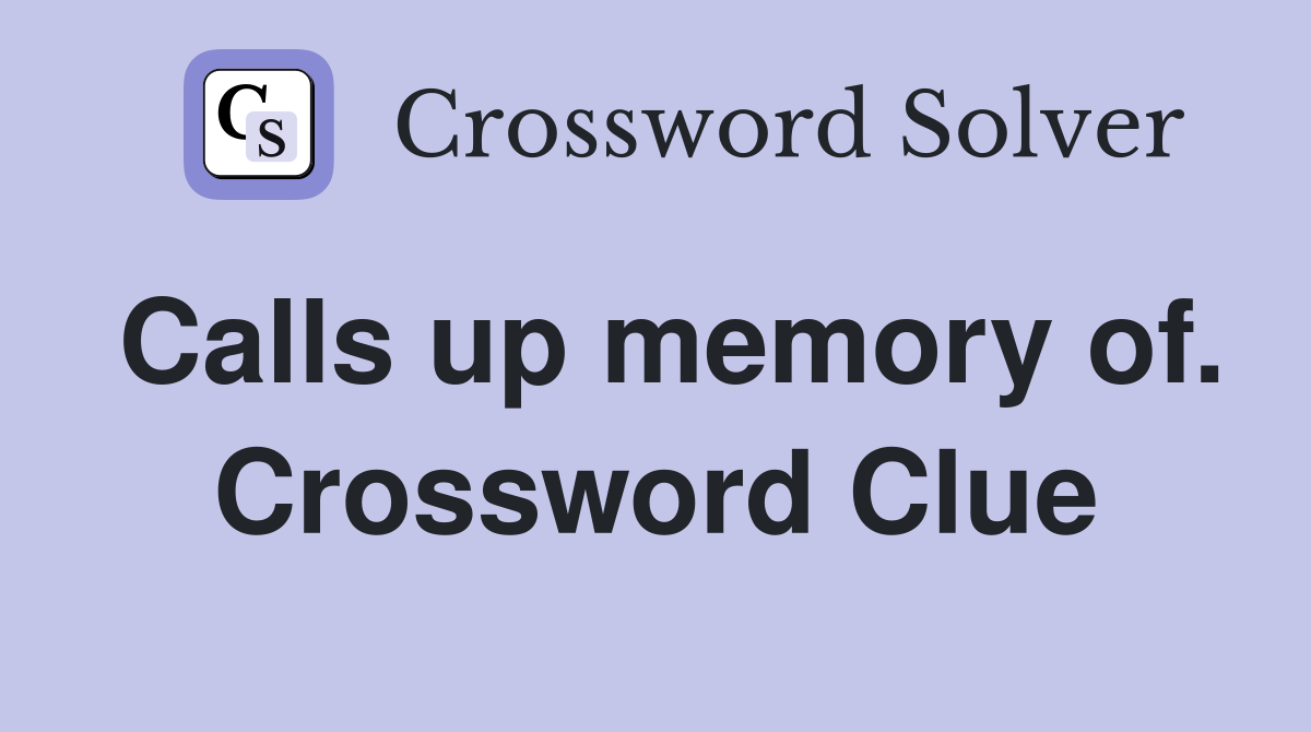 Calls up memory of. Crossword Clue
