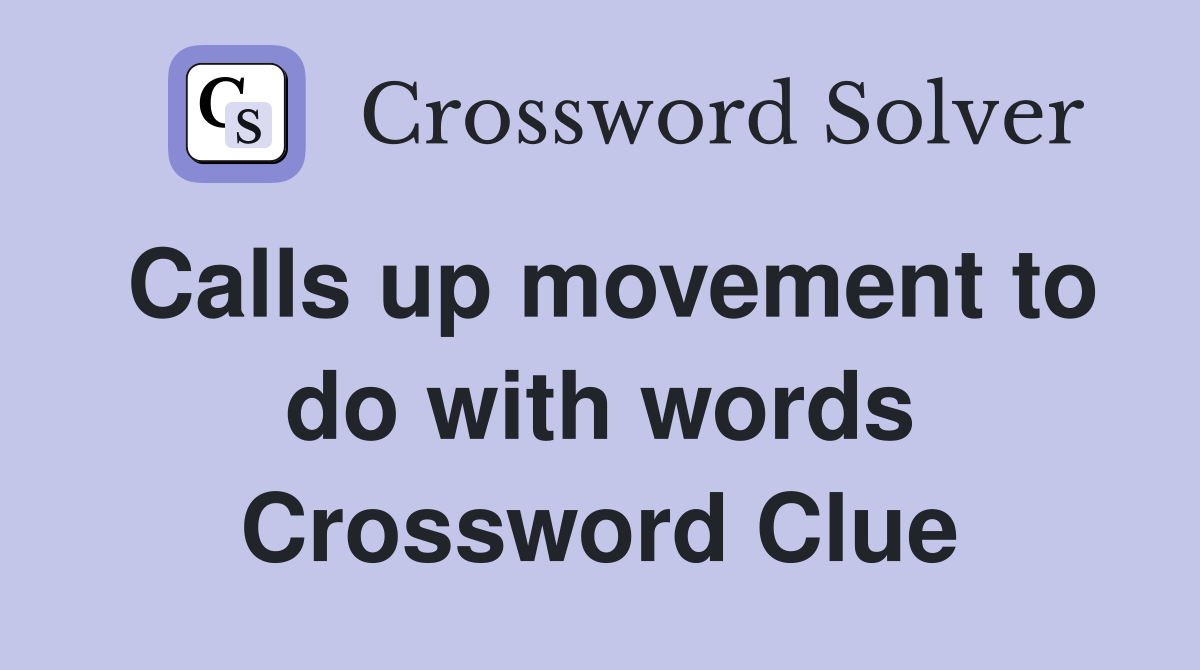 Calls up movement to do with words Crossword Clue