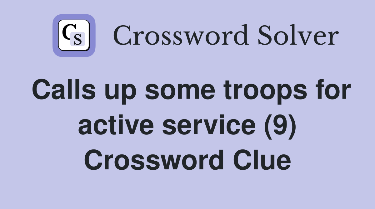 Calls up some troops for active service (9) Crossword Clue