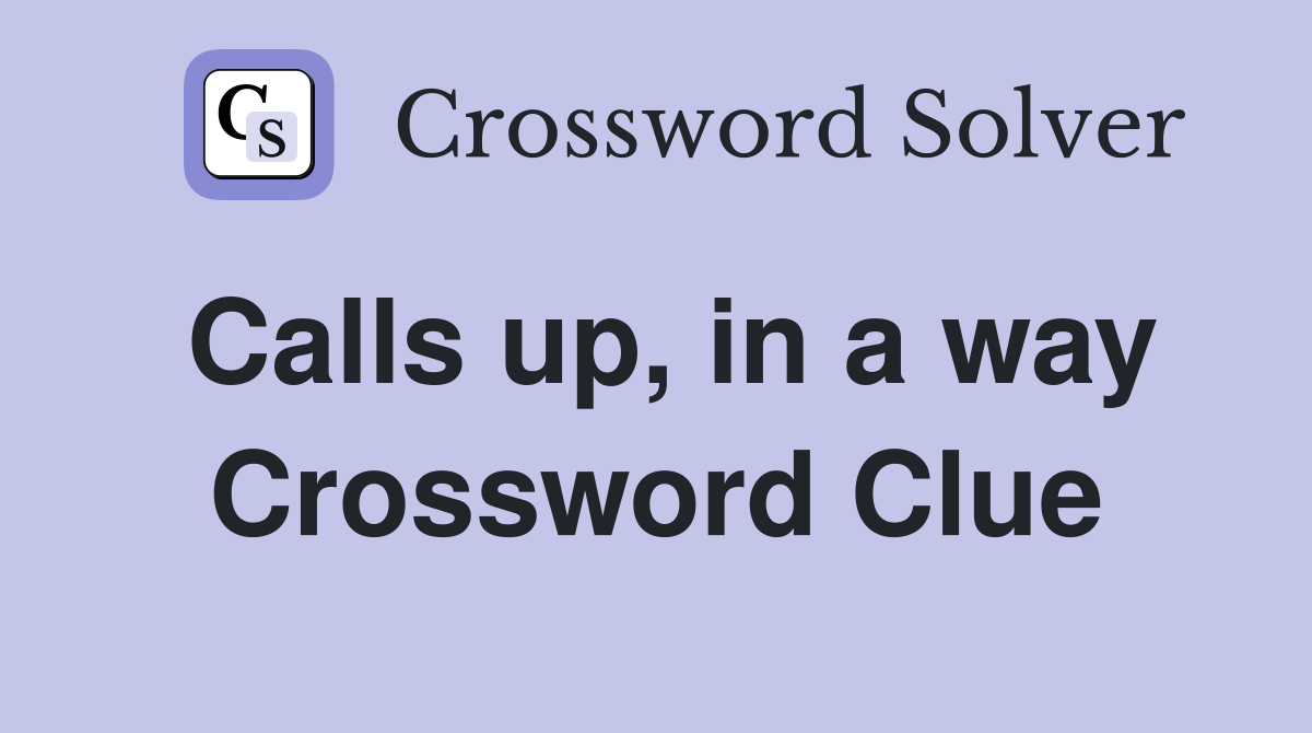 Calls up, in a way Crossword Clue