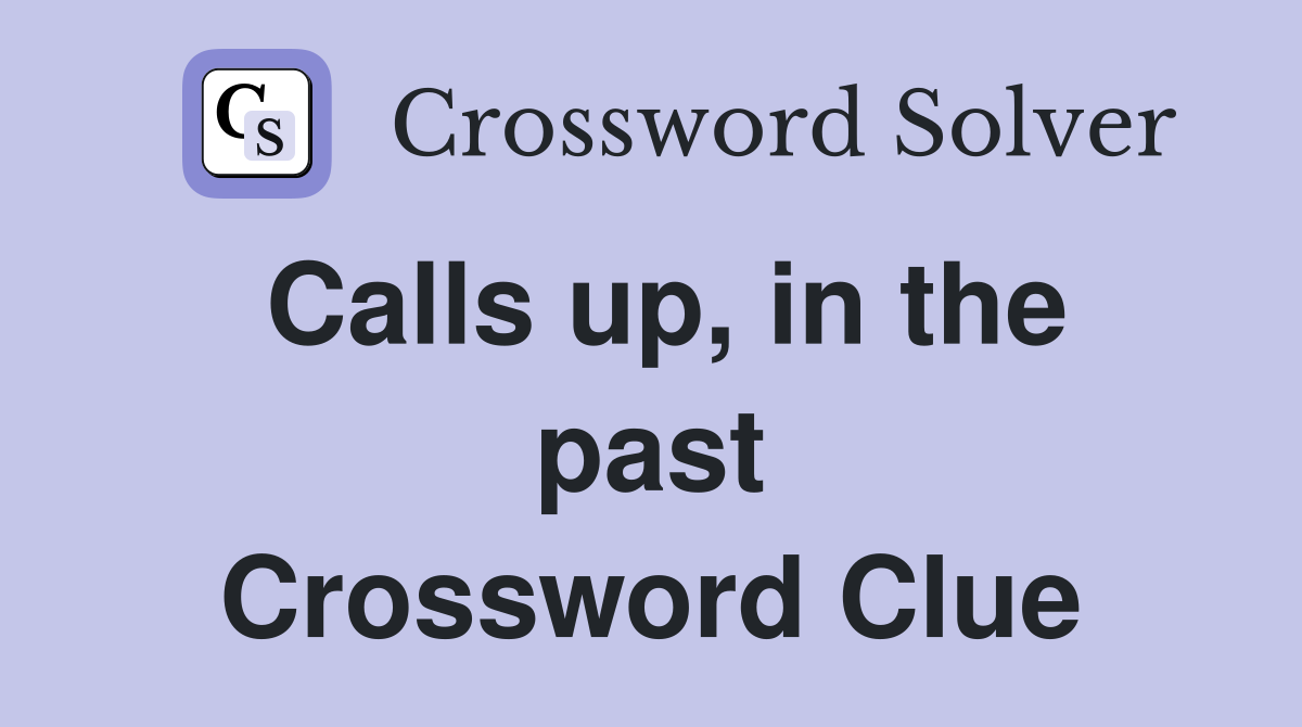 Calls up, in the past Crossword Clue