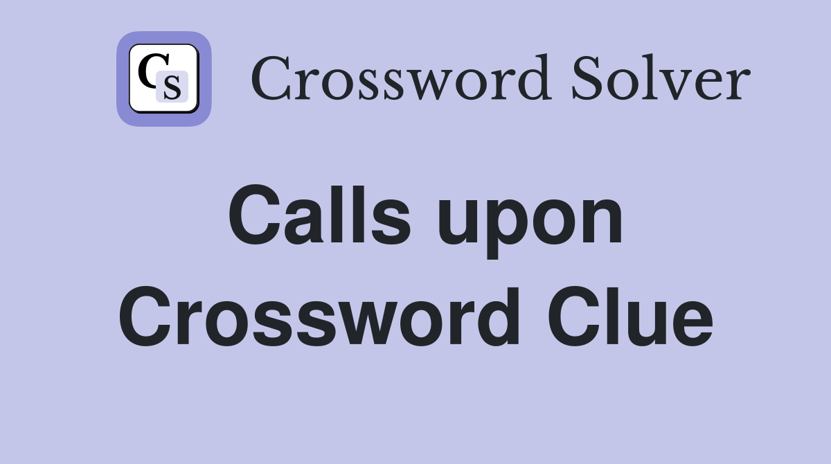 Calls upon Crossword Clue