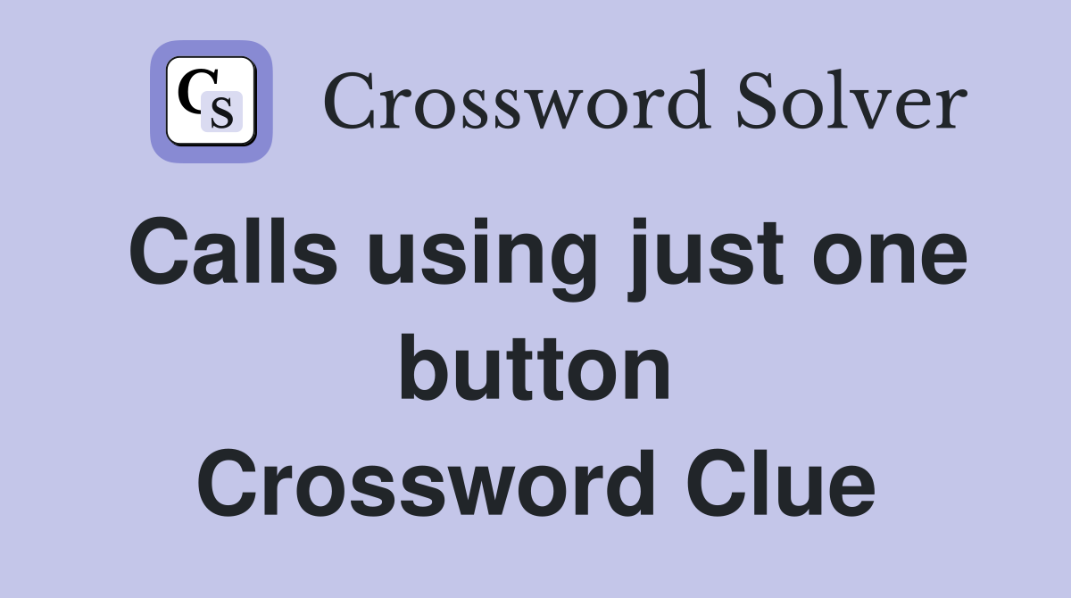 Calls using just one button Crossword Clue
