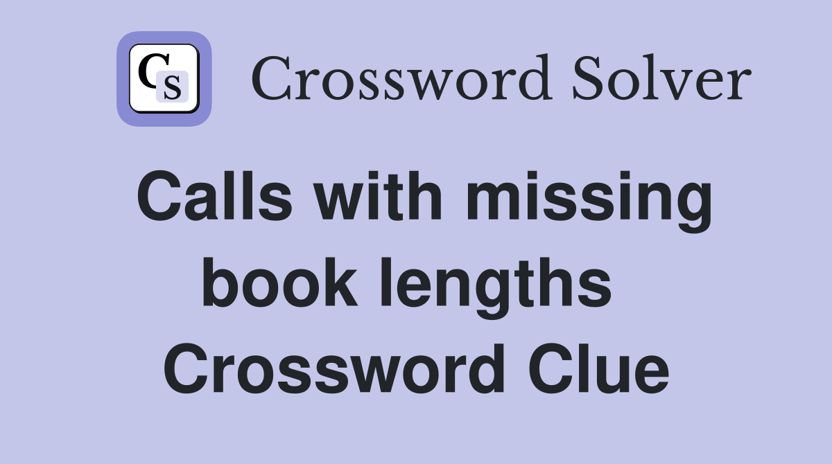 Calls with missing book lengths  Crossword Clue