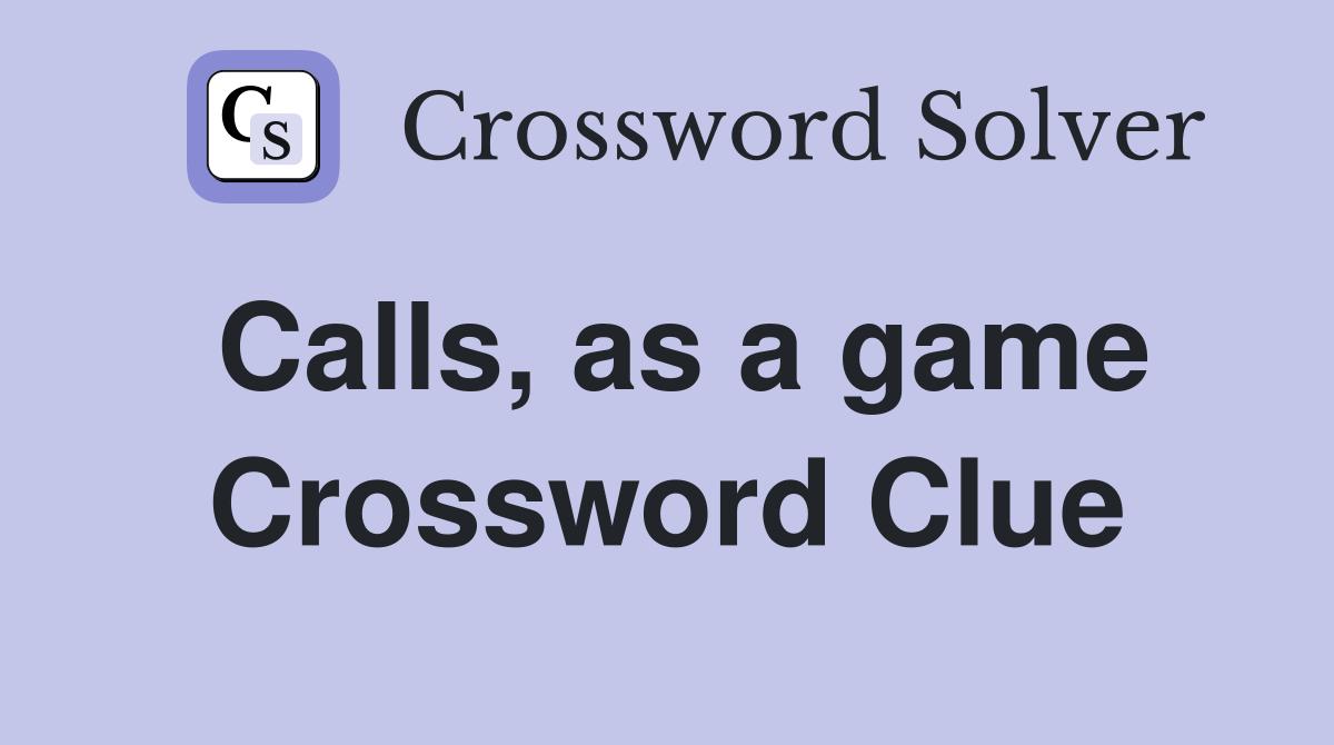 Calls, as a game Crossword Clue