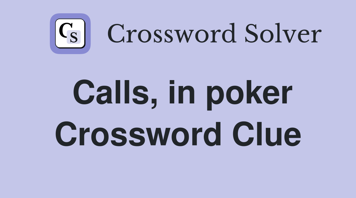 Calls, in poker Crossword Clue