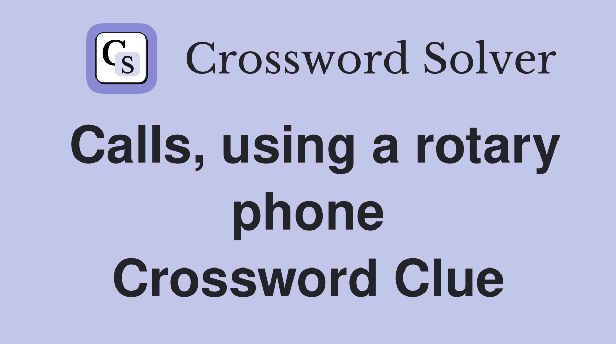 Calls, using a rotary phone Crossword Clue