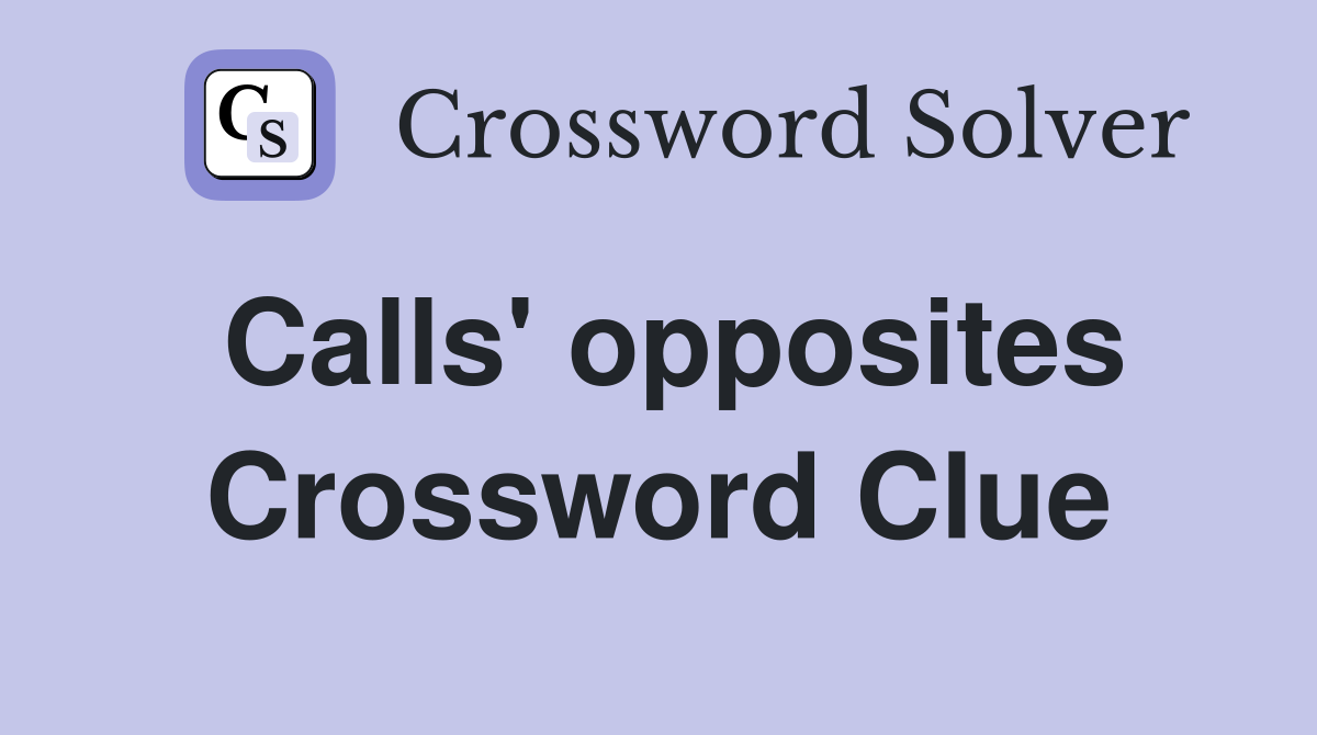 Calls' opposites Crossword Clue