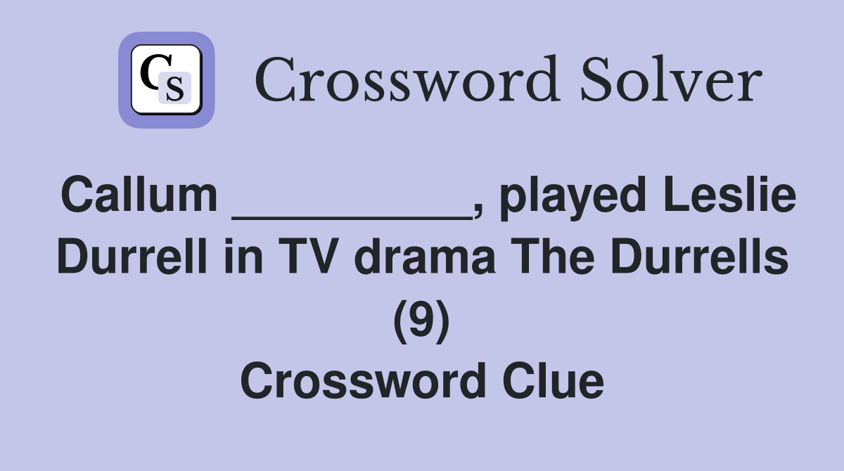 Callum _________, played Leslie Durrell in TV drama The Durrells (9) Crossword Clue