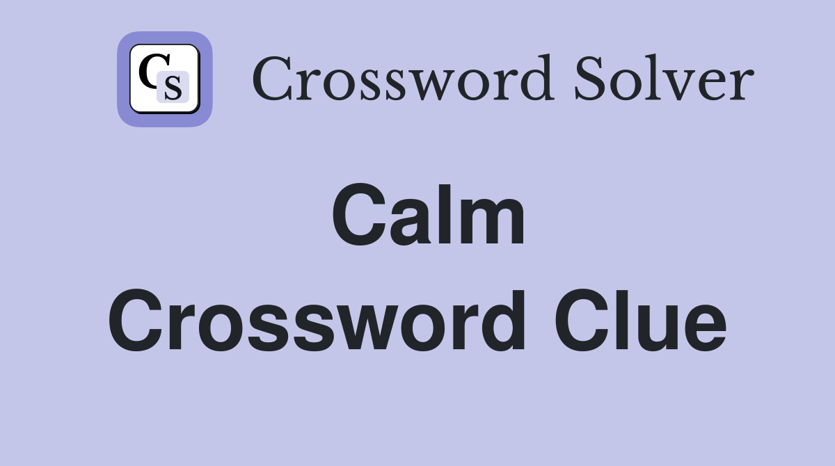 Calm Crossword Clue Answers Crossword Solver