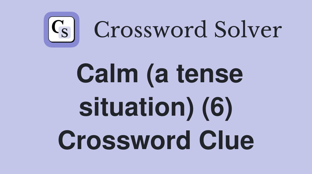 Calm (a tense situation) (6) Crossword Clue