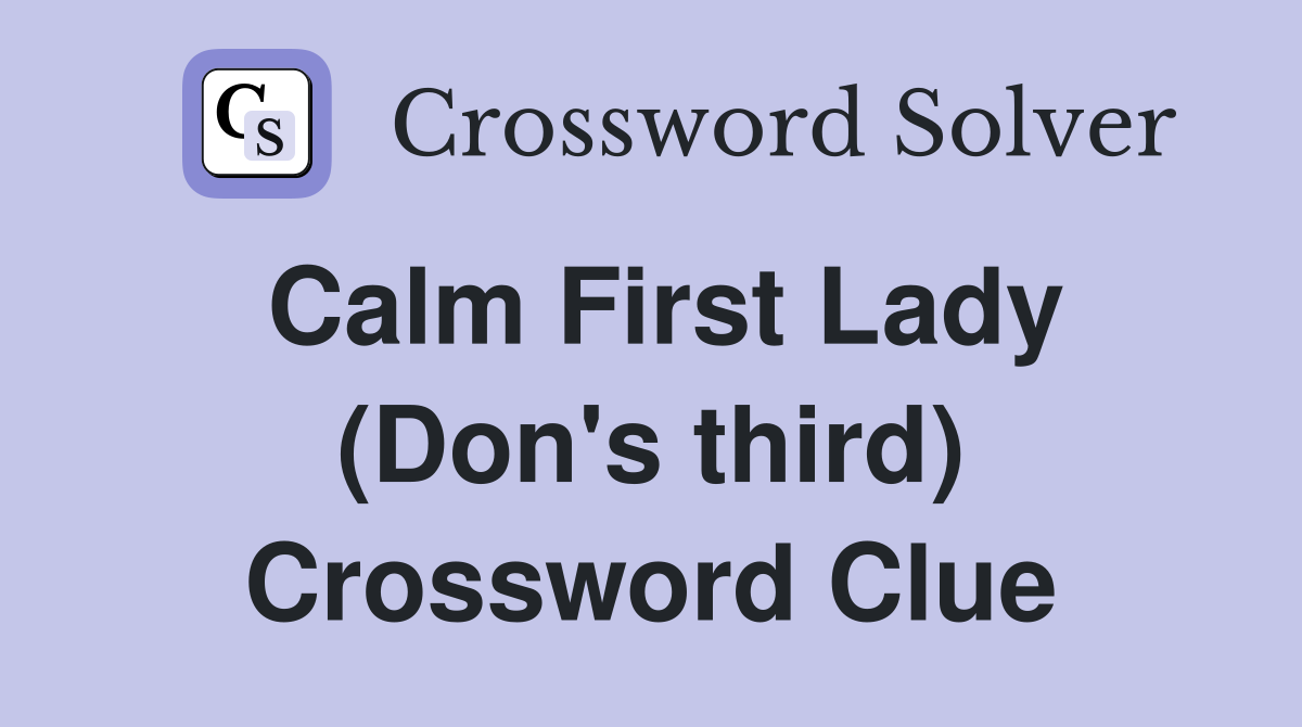 Calm First Lady (Don's third) Crossword Clue