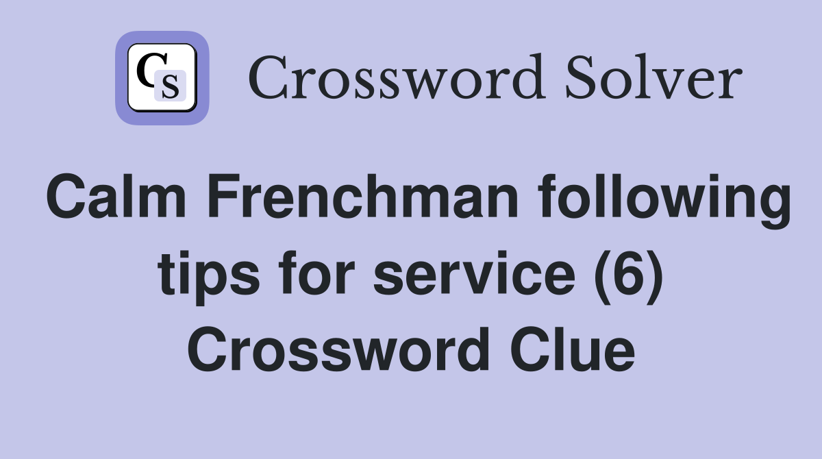 Calm Frenchman following tips for service (6) Crossword Clue