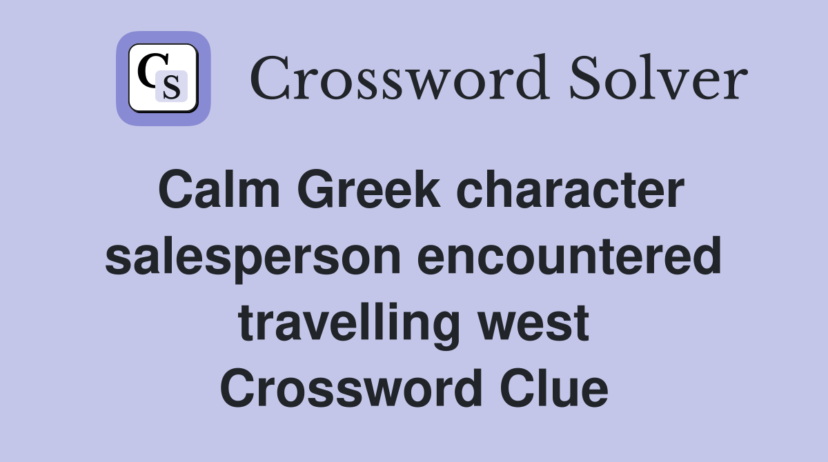 Calm Greek character salesperson encountered travelling west Crossword Clue
