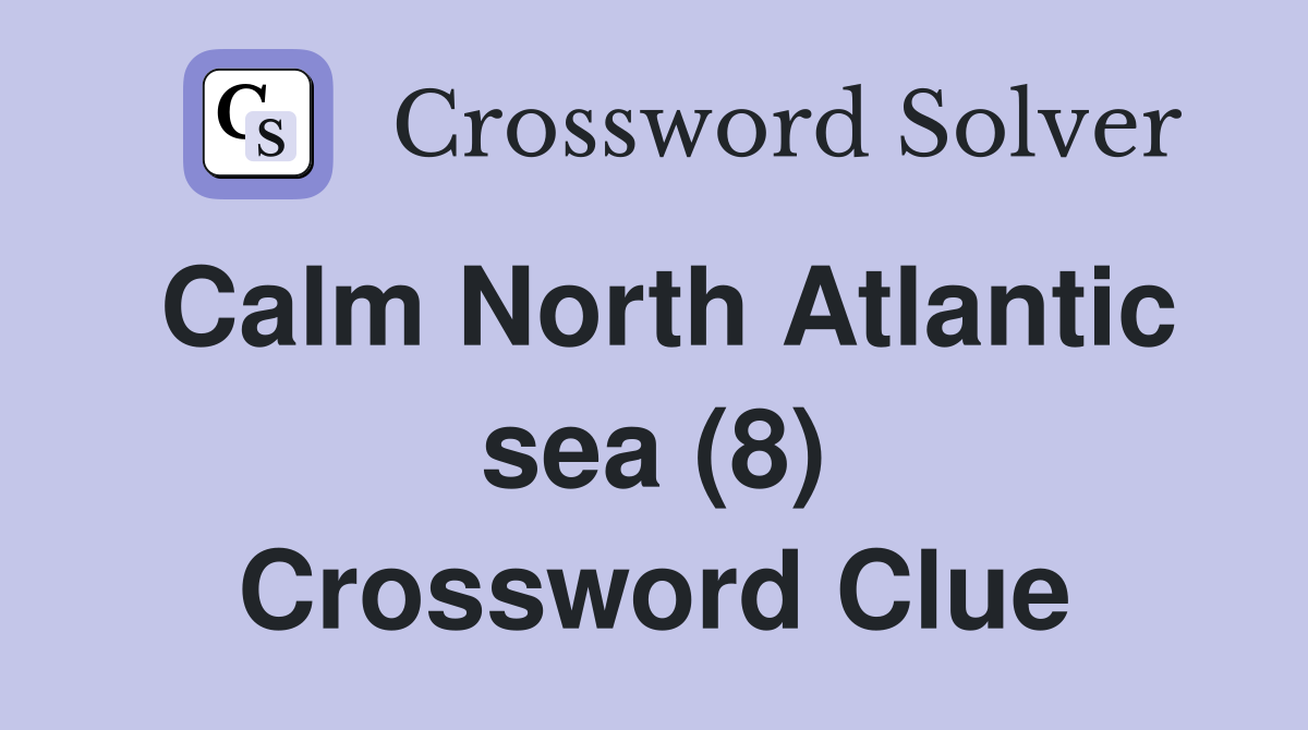 Calm North Atlantic sea (8) Crossword Clue