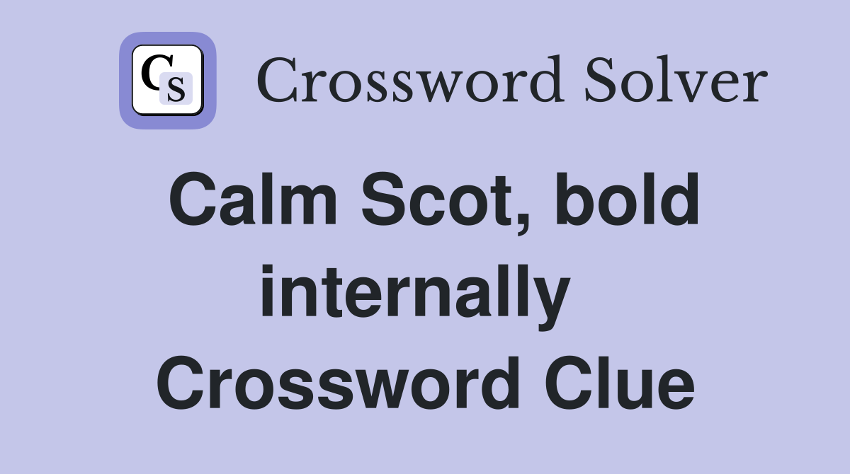 Calm Scot, bold internally  Crossword Clue