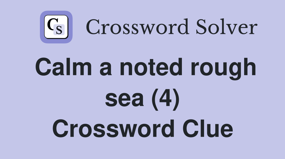 Calm a noted rough sea (4) Crossword Clue
