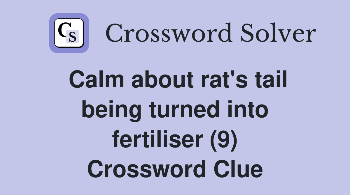 Calm about rat's tail being turned into fertiliser (9) Crossword Clue