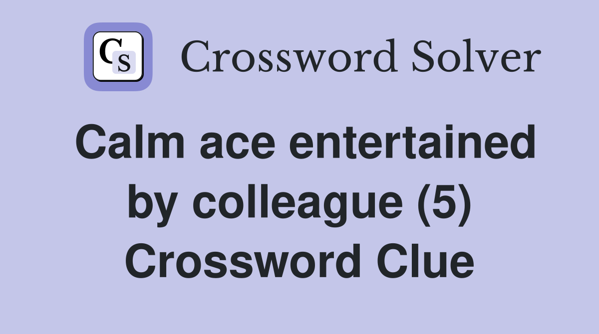 Calm ace entertained by colleague (5) Crossword Clue
