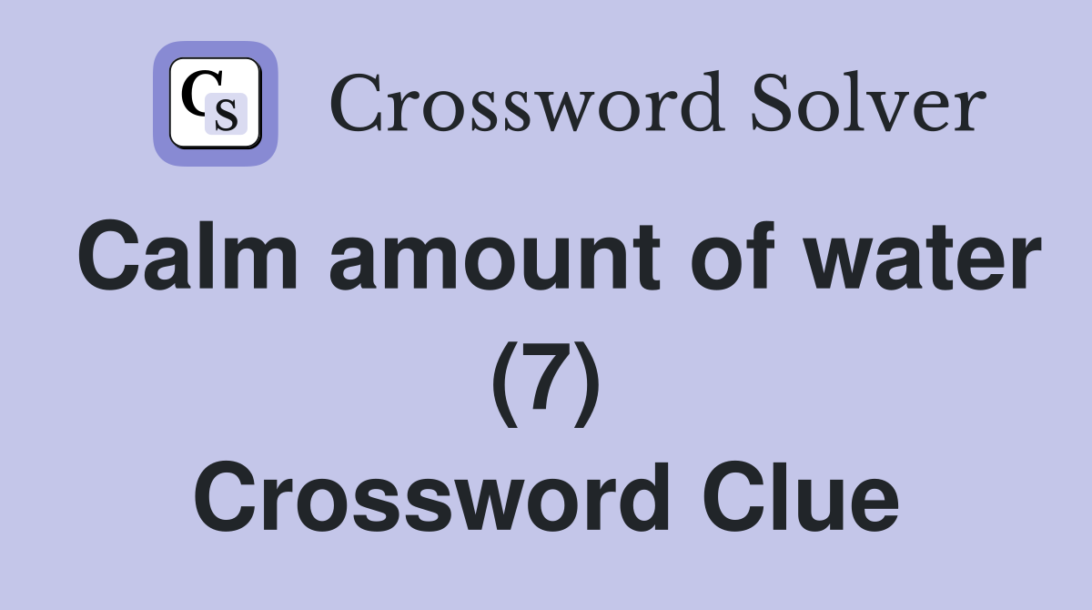 Calm amount of water (7) Crossword Clue
