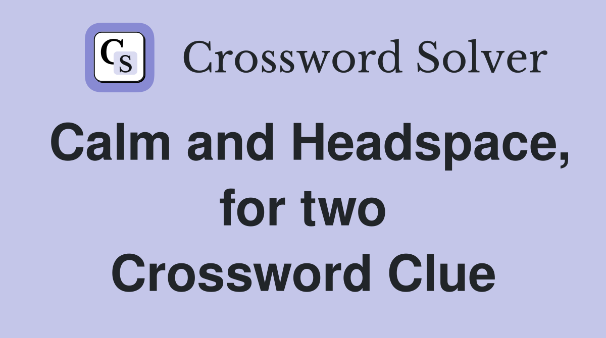 Calm and Headspace, for two Crossword Clue