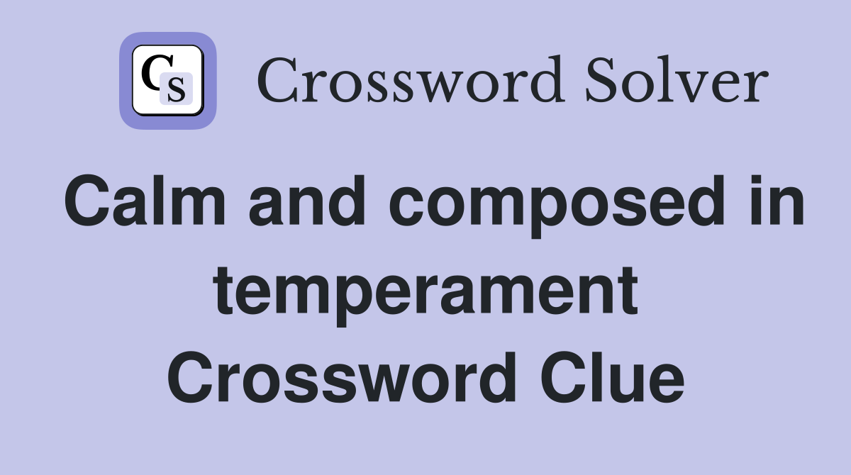 Calm and composed in temperament Crossword Clue