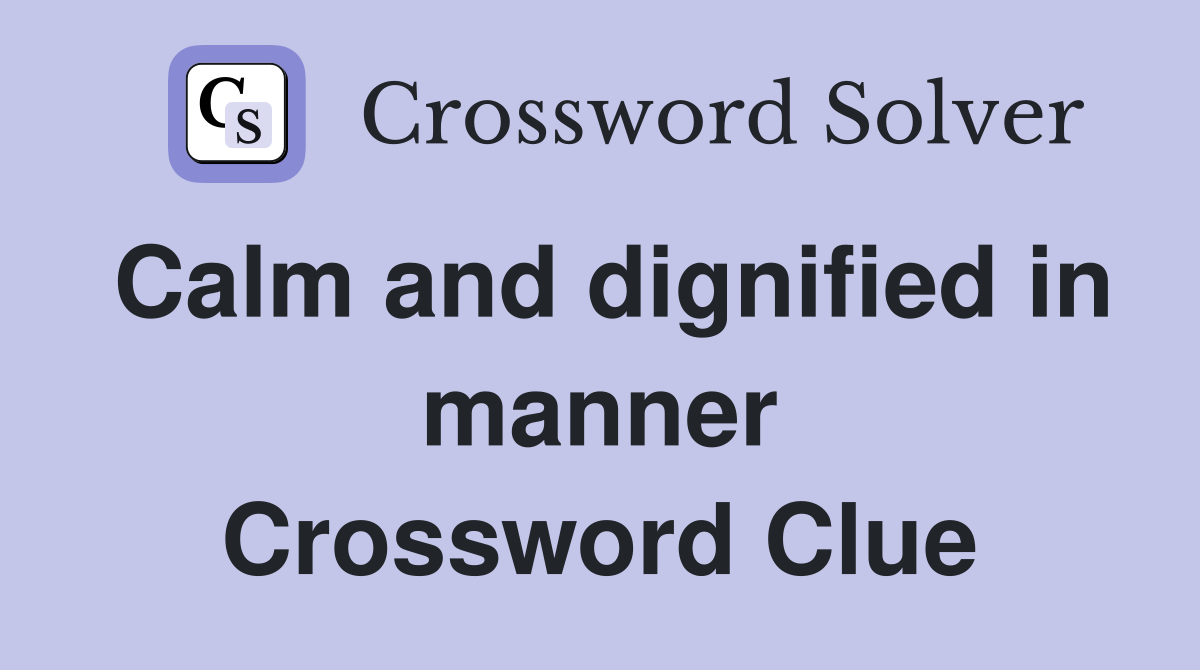 Calm and dignified in manner Crossword Clue